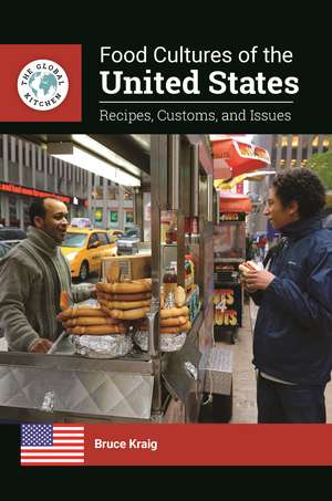 Food Cultures of the United States: Recipes, Customs, and Issues de Bruce Kraig