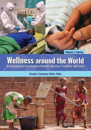 Wellness around the World: An International Encyclopedia of Health Indicators, Practices, and Issues [2 volumes] de Brenda S. Walter