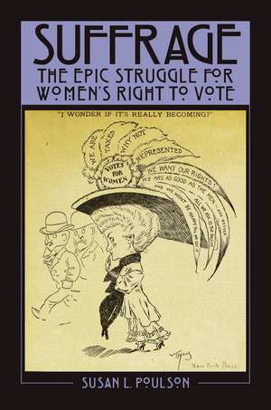 Suffrage: The Epic Struggle for Women's Right to Vote de Susan L. Poulson