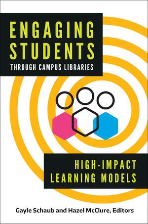 Engaging Students through Campus Libraries: High-Impact Learning Models de Gayle Schaub