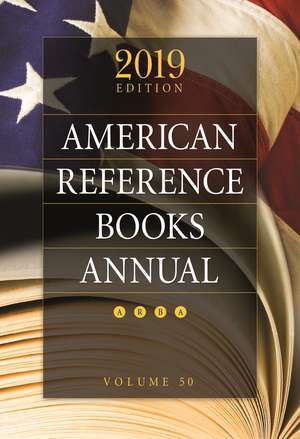 American Reference Books Annual: 2019 Edition, Volume 50 de Juneal M. Chenoweth