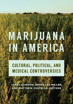 Marijuana in America: Cultural, Political, and Medical Controversies de James Hawdon