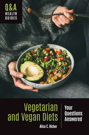 Vegetarian and Vegan Diets: Your Questions Answered de Alice C. Richer