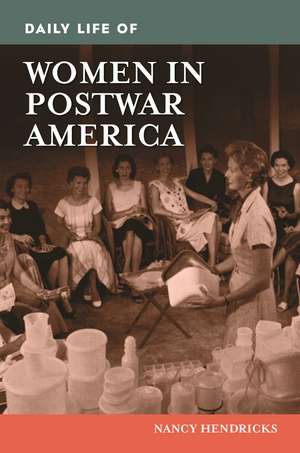 Daily Life of Women in Postwar America de Nancy Hendricks