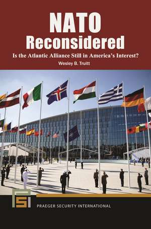 NATO Reconsidered: Is the Atlantic Alliance Still in America's Interest? de Wesley B. Truitt