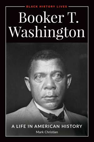 Booker T. Washington: A Life in American History de Mark Christian