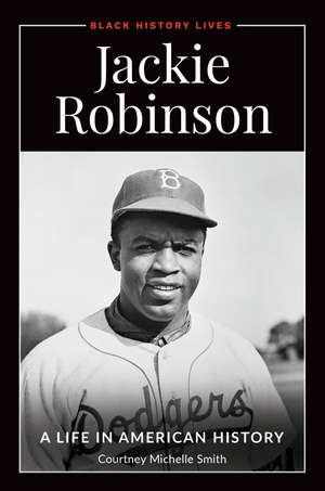 Jackie Robinson: A Life in American History de Courtney Michelle Smith