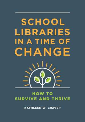 School Libraries in a Time of Change: How to Survive and Thrive de Kathleen W. Craver