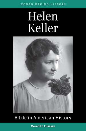 Helen Keller: A Life in American History de Meredith Eliassen