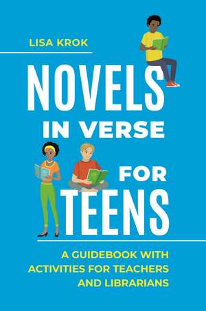 Novels in Verse for Teens: A Guidebook with Activities for Teachers and Librarians de Lisa Krok