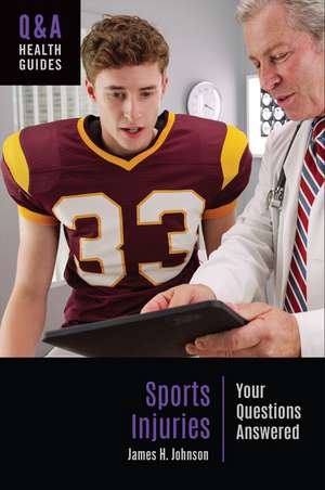 Sports Injuries: Your Questions Answered de James H. Johnson