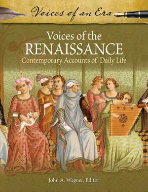 Voices of the Renaissance: Contemporary Accounts of Daily Life de John A. Wagner