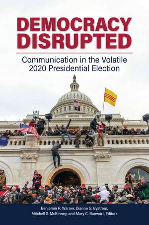 Democracy Disrupted: Communication in the Volatile 2020 Presidential Election de Benjamin R. Warner