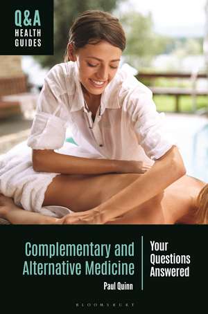 Complementary and Alternative Medicine: Your Questions Answered de Paul Quinn