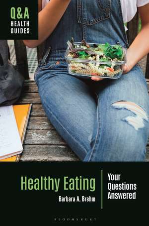 Healthy Eating: Your Questions Answered de Barbara A. Brehm