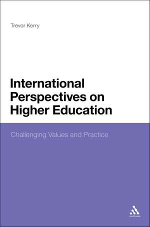 International Perspectives on Higher Education: Challenging Values and Practice de Professor Trevor Kerry