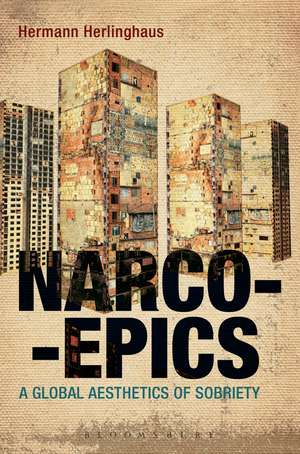 Narcoepics: A Global Aesthetics of Sobriety de Professor Hermann Herlinghaus