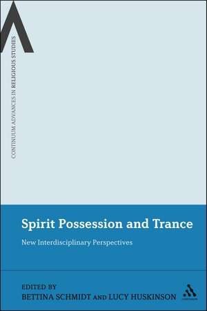 Spirit Possession and Trance: New Interdisciplinary Perspectives de Dr Bettina E. Schmidt