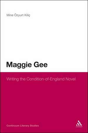 Maggie Gee: Writing the Condition-of-England Novel de Dr Mine Özyurt Kiliç