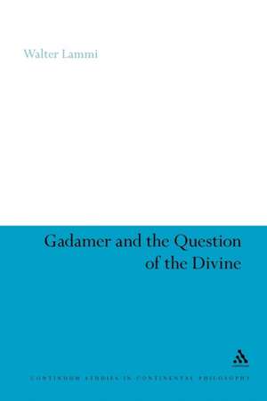 Gadamer and the Question of the Divine de Professor Walter Lammi