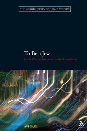 To Be a Jew: Joseph Chayim Brenner as a Jewish Existentialist de Avi Sagi