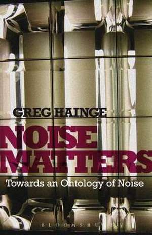 Noise Matters: Towards an Ontology of Noise de Associate Professor Greg Hainge