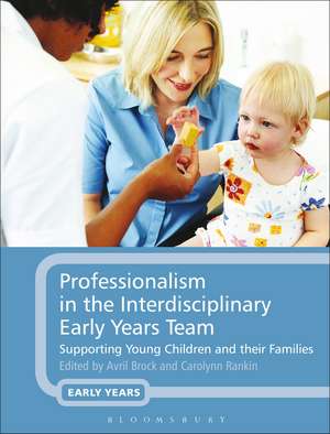 Professionalism in the Interdisciplinary Early Years Team: Supporting Young Children and their Families de Dr Avril Brock