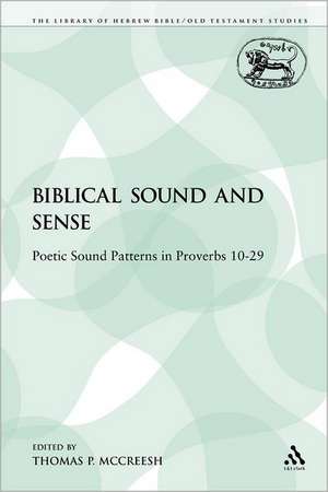 Biblical Sound and Sense: Poetic Sound Patterns in Proverbs 10-29 de Thomas p. McCreesh