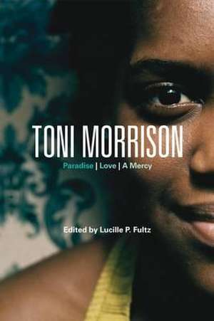 Toni Morrison: Paradise, Love, A Mercy de Professor Lucille P. Fultz