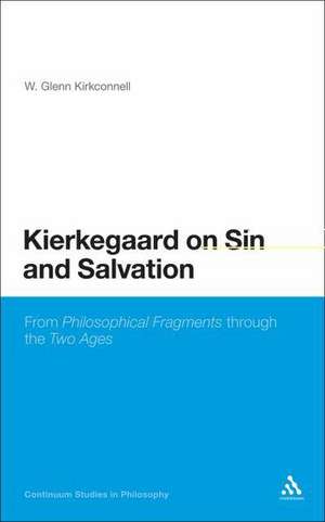 Kierkegaard on Sin and Salvation: From Philosophical Fragments through the Two Ages de Professor W. Glenn Kirkconnell