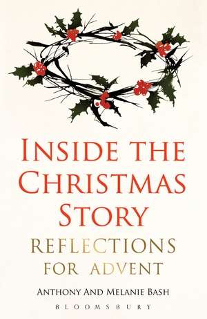 Inside the Christmas Story: Reflections for Advent de The Revd Dr Anthony Bash