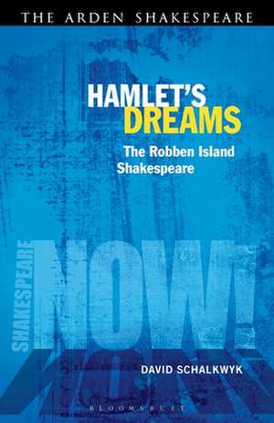 Hamlet's Dreams: The Robben Island Shakespeare de Dr David Schalkwyk