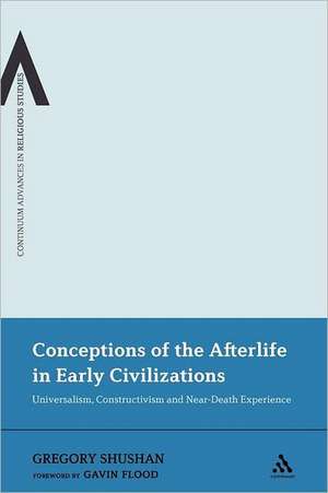 Conceptions of the Afterlife in Early Civilizations: Universalism, Constructivism and Near-Death Experience de Dr Gregory Shushan