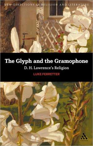 The Glyph and the Gramophone: D.H. Lawrence's Religion de Dr Luke Ferretter