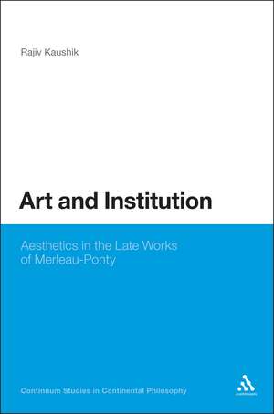 Art and Institution: Aesthetics in the Late Works of Merleau-Ponty de Professor Rajiv Kaushik