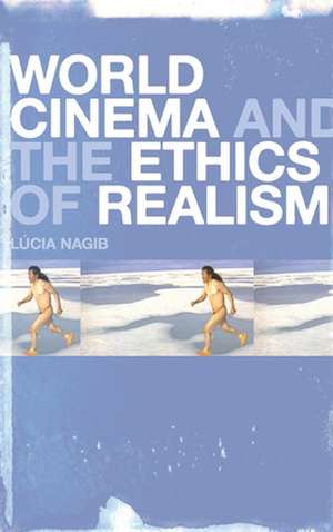 World Cinema and the Ethics of Realism de Professor Lúcia Nagib