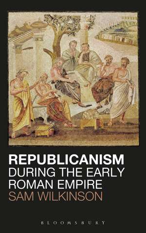 Republicanism during the Early Roman Empire de Sam Wilkinson