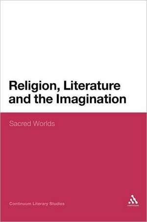 Religion, Literature and the Imagination: Sacred Worlds de Dr Mark Knight