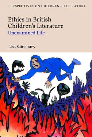 Ethics in British Children's Literature: Unexamined Life de Dr Lisa Sainsbury