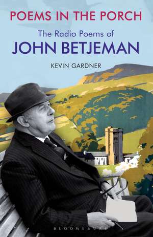 Poems in the Porch: The Radio Poems of John Betjeman de Kevin J. Gardner