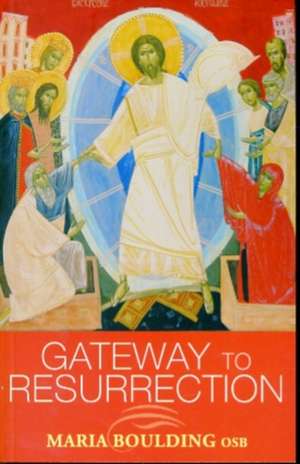 Gateway to Resurrection de Sister Maria Boulding, OSB