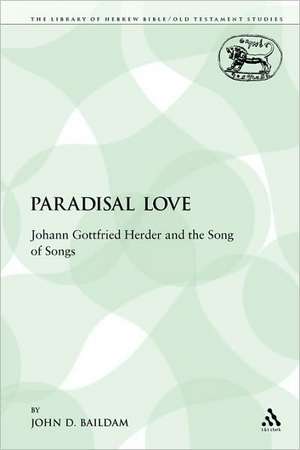 Paradisal Love: Johann Gottfried Herder and the Song of Songs de John D. Baildam