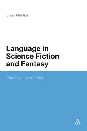 The Language in Science Fiction and Fantasy: The Question of Style de Susan Mandala