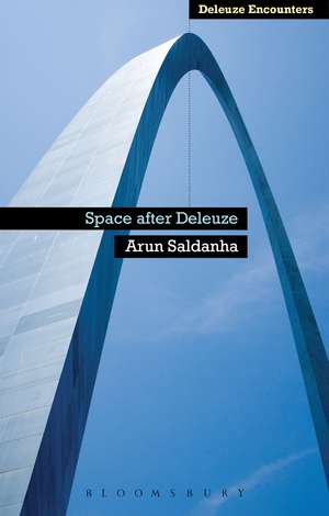 Space After Deleuze de Dr Arun Saldanha