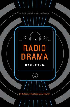 The Radio Drama Handbook: Audio Drama in Context and Practice de Professor of Theatre and Media Drama Richard J. Hand