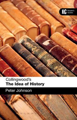 Collingwood's The Idea of History: A Reader's Guide de Dr Peter Johnson