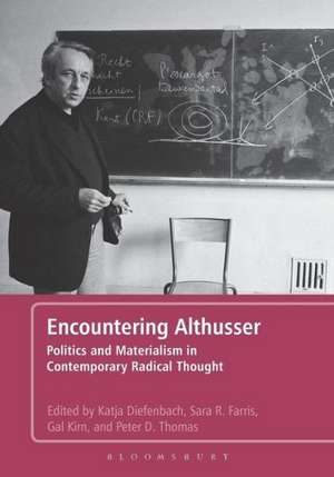 Encountering Althusser: Politics and Materialism in Contemporary Radical Thought de Dr. Katja Diefenbach