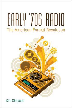 Early '70s Radio: The American Format Revolution de Kim Simpson