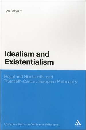 Idealism and Existentialism: Hegel and Nineteenth- and Twentieth-Century European Philosophy de Professor Jon Stewart