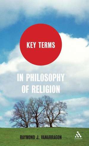 Key Terms in Philosophy of Religion de Professor Raymond J. VanArragon